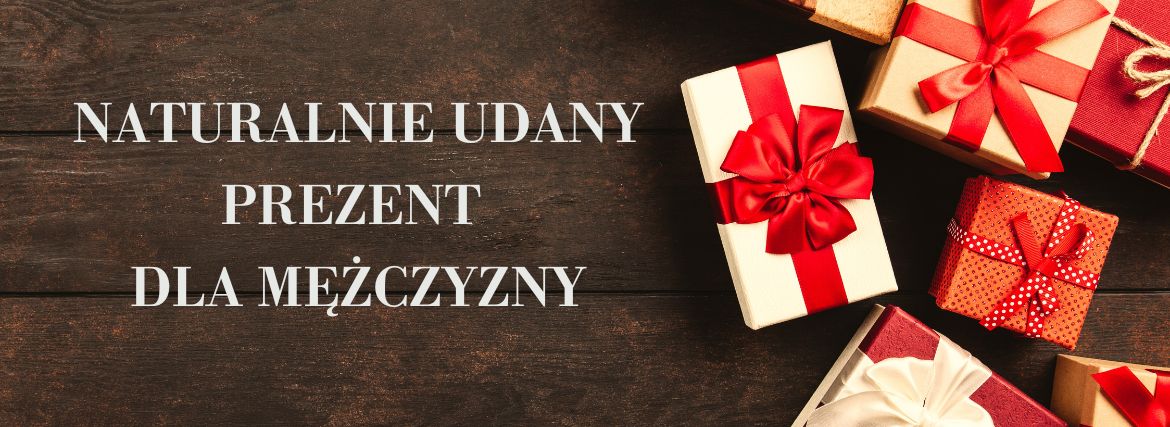 Naturalnie udany prezent dla mężczyzny
